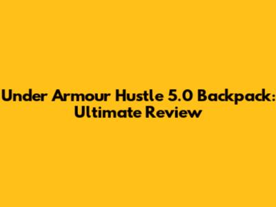 Under Armour Hustle 5.0 Backpack: Ultimate Review
