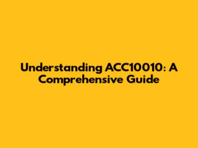 Understanding ACC10010: A Comprehensive Guide