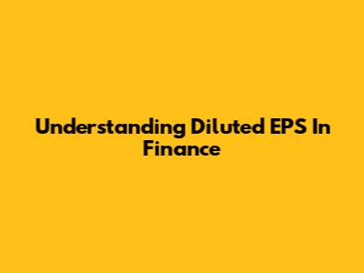 Understanding Diluted EPS In Finance
