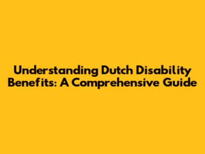 Understanding Dutch Disability Benefits: A Comprehensive Guide