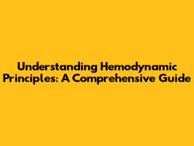 Understanding Hemodynamic Principles: A Comprehensive Guide