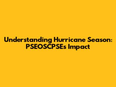 Understanding Hurricane Season: PSEOSCPSE's Impact