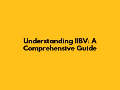 Understanding IIBV: A Comprehensive Guide