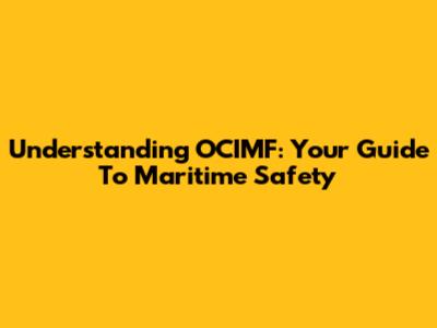Understanding OCIMF: Your Guide To Maritime Safety