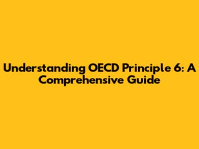 Understanding OECD Principle 6: A Comprehensive Guide