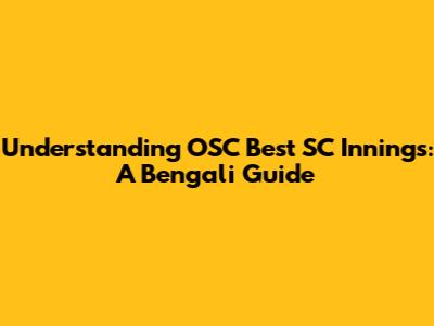 Understanding OSC Best SC Innings: A Bengali Guide