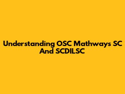 Understanding OSC Mathways SC And SCDILSC