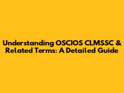 Understanding OSCIOS CLMSSC & Related Terms: A Detailed Guide