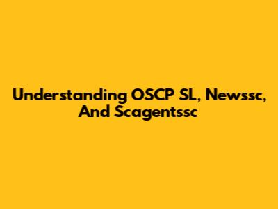 Understanding OSCP SL, Newssc, And Scagentssc