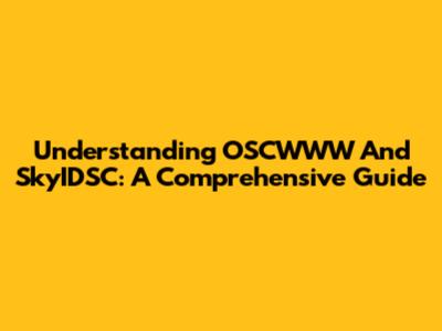 Understanding OSCWWW And SkyIDSC: A Comprehensive Guide