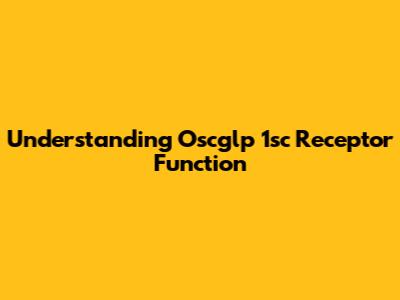 Understanding Oscglp 1sc Receptor Function