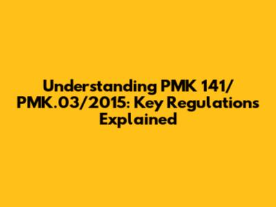 Understanding PMK 141/PMK.03/2015: Key Regulations Explained