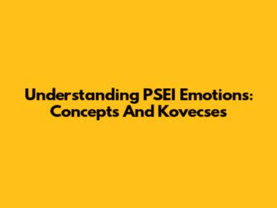 Understanding PSEI Emotions: Concepts And Kovecses