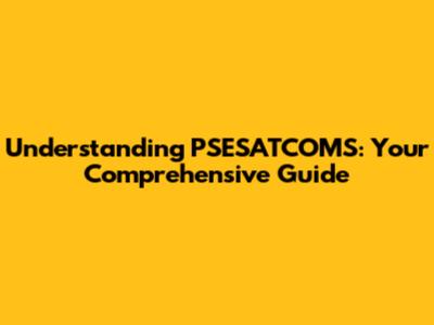 Understanding PSESATCOMS: Your Comprehensive Guide