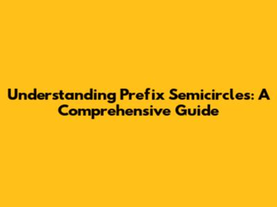 Understanding Prefix Semicircles: A Comprehensive Guide