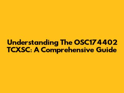 Understanding The OSC174402 TCXSC: A Comprehensive Guide