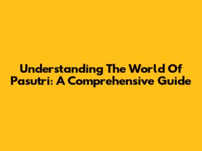 Understanding The World Of Pasutri: A Comprehensive Guide