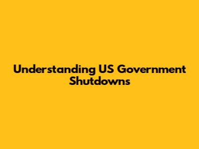 Understanding US Government Shutdowns