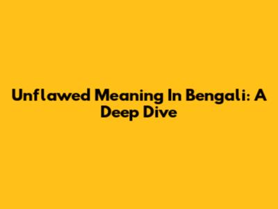 Unflawed Meaning In Bengali: A Deep Dive