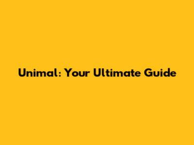 Unimal: Your Ultimate Guide