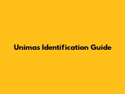 Unimas Identification Guide