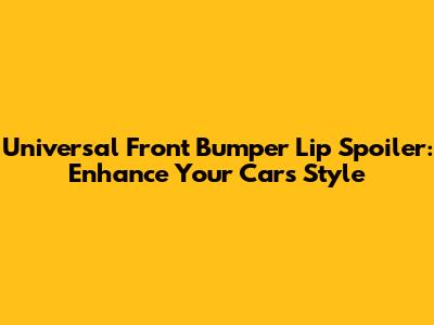 Universal Front Bumper Lip Spoiler: Enhance Your Car's Style