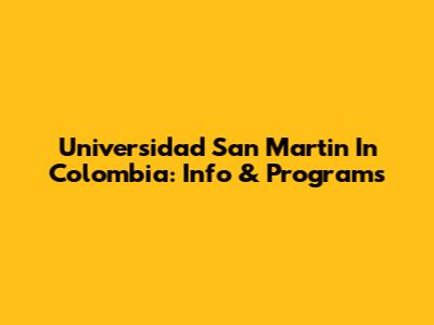 Universidad San Martin In Colombia: Info & Programs