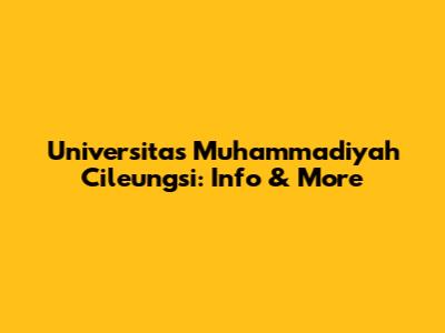 Universitas Muhammadiyah Cileungsi: Info & More