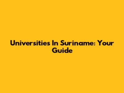 Universities In Suriname: Your Guide