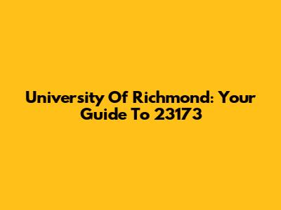 University Of Richmond: Your Guide To 23173
