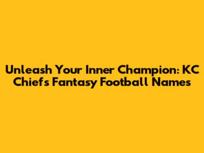 Unleash Your Inner Champion: KC Chiefs Fantasy Football Names