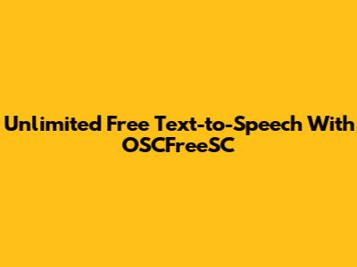 Unlimited Free Text-to-Speech With OSCFreeSC