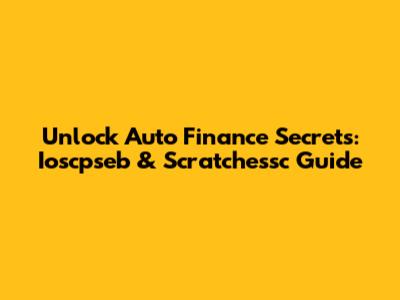 Unlock Auto Finance Secrets: Ioscpseb & Scratchessc Guide