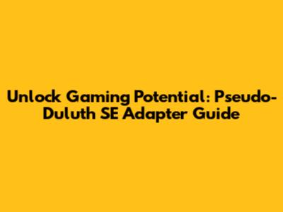 Unlock Gaming Potential: Pseudo-Duluth SE Adapter Guide