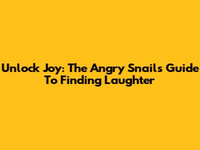 Unlock Joy: The Angry Snail's Guide To Finding Laughter