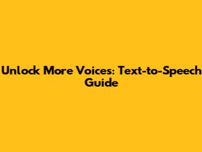 Unlock More Voices: Text-to-Speech Guide