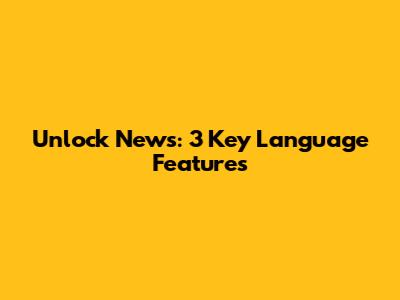 Unlock News: 3 Key Language Features