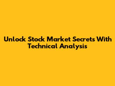 Unlock Stock Market Secrets With Technical Analysis