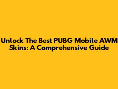 Unlock The Best PUBG Mobile AWM Skins: A Comprehensive Guide