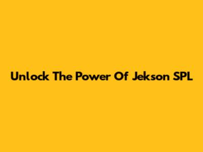 Unlock The Power Of Jekson SPL