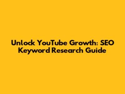 Unlock YouTube Growth: SEO Keyword Research Guide