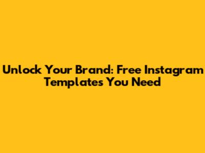 Unlock Your Brand: Free Instagram Templates You Need