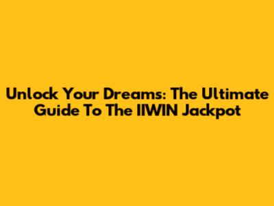 Unlock Your Dreams: The Ultimate Guide To The IIWIN Jackpot