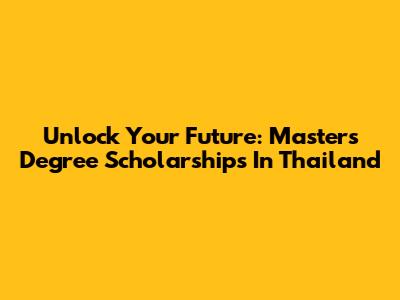 Unlock Your Future: Master's Degree Scholarships In Thailand
