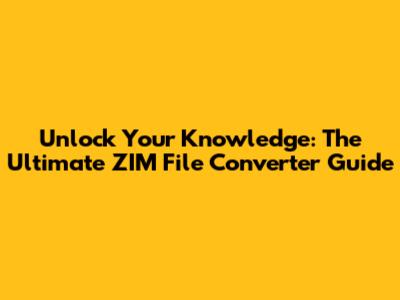 Unlock Your Knowledge: The Ultimate ZIM File Converter Guide