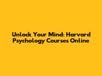 Unlock Your Mind: Harvard Psychology Courses Online