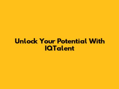 Unlock Your Potential With IQTalent