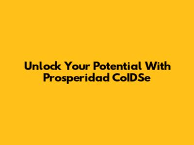 Unlock Your Potential With Prosperidad CoIDSe