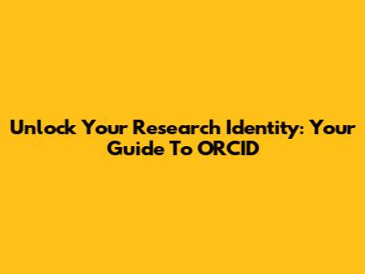 Unlock Your Research Identity: Your Guide To ORCID