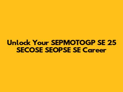 Unlock Your SEPMOTOGP SE 25 SECOSE SEOPSE SE Career